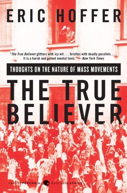 The True Believer: Thoughts on the Nature of Mass Movements - Thoughts on the Nature of Mass Movements