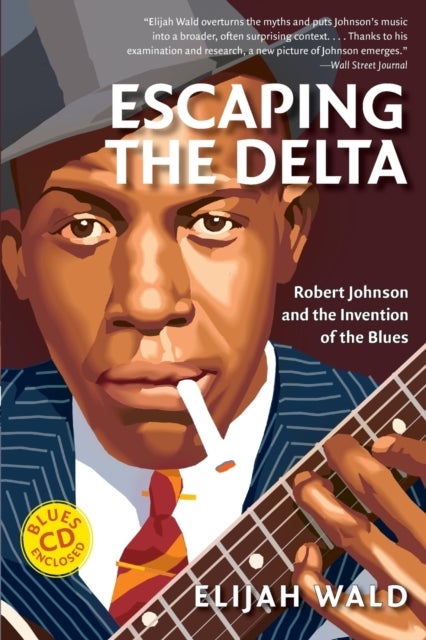 Escaping the Delta - Robert Johnson and the Invention of the Blues