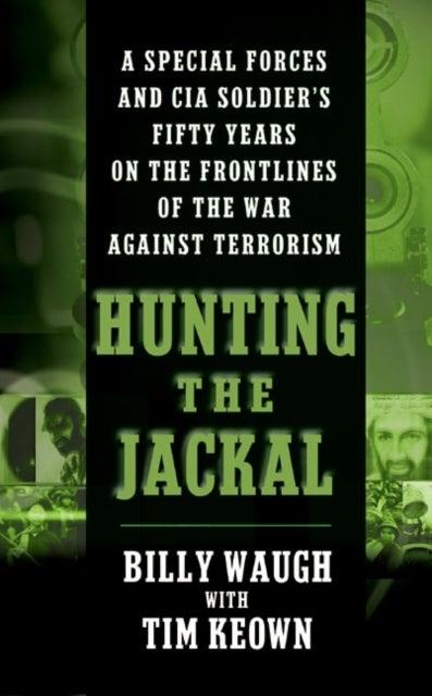 Hunting the Jackal - A Special Forces and CIA Soldier's Fifty Years on the Frontlines of the War Against Terrorism