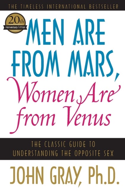 Men Are from Mars, Women Are from Venus - The Classic Guide to Understanding the Opposite Sex