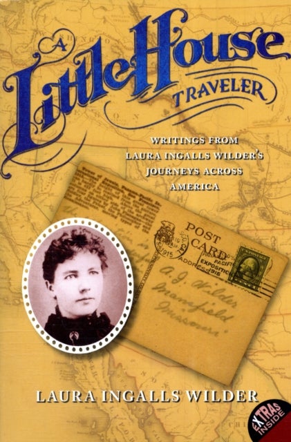A Little House Traveler - Writings from Laura Ingalls Wilder's Journeys Across America
