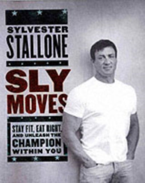 Sly Moves - My Proven Program to Lose Weight, Build Strength, Gain Will Power, and Live your Dream