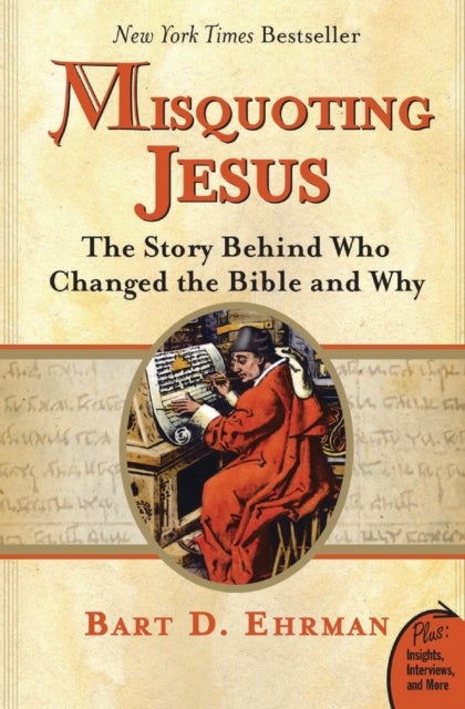 Misquoting Jesus: The Story Behind Who Changed The Bible And Why - The Story Behind Who Changed The Bible And Why