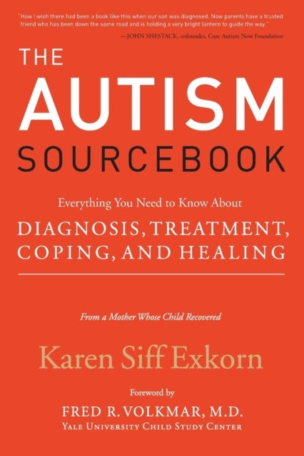 The Autism Sourcebook - Everything You Need to Know About Diagnosis, Treatment, Coping, and Healing--from a Mother Whose Child Recovered