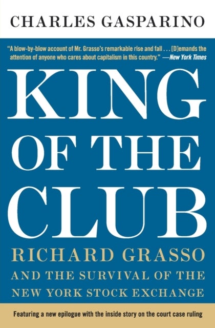 King of the Club - Richard Grasso and the Survival of the New York Stock Exchange