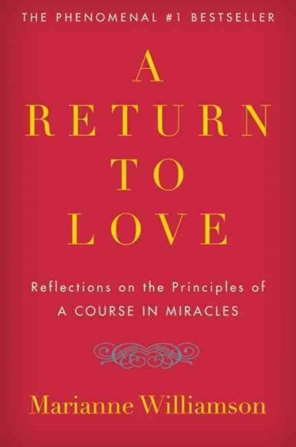 The Return to Love - Reflections on the Principles of "A Course in Miracles"