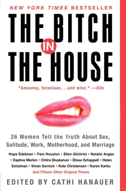 Bitch in the House - 26 Women Tell the Truth About Sex, Solitude, Work, Motherhood, and Marriage