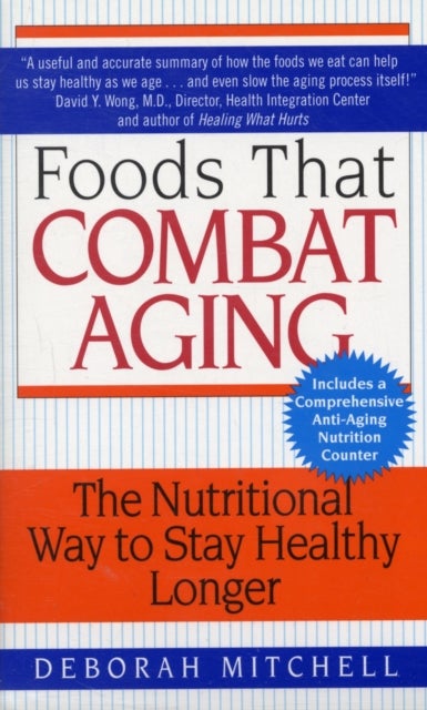 Foods That Combat Aging - The Nutritional Way to Stay Healthy Longer