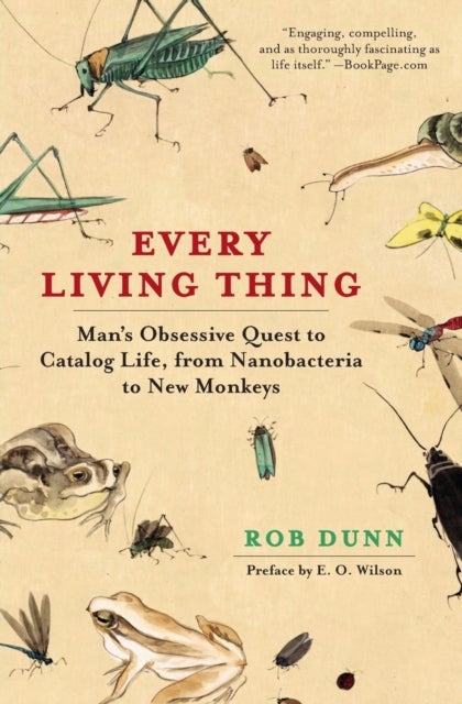 Every Living Thing - Man's Obsessive Quest to Catalog Life, from Nanobacteria to New Monkeys