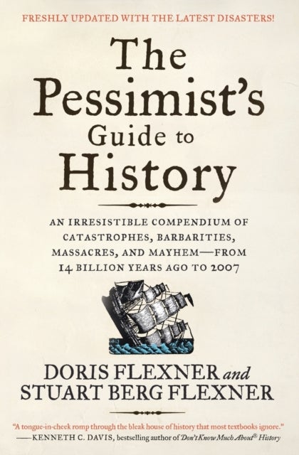 The Pessimist's Guide to History 3e - An Irresistible Compendium of Catastrophes, Barbarities, Massacres, and Mayhem—from 14 Billion Years Ago to 2007