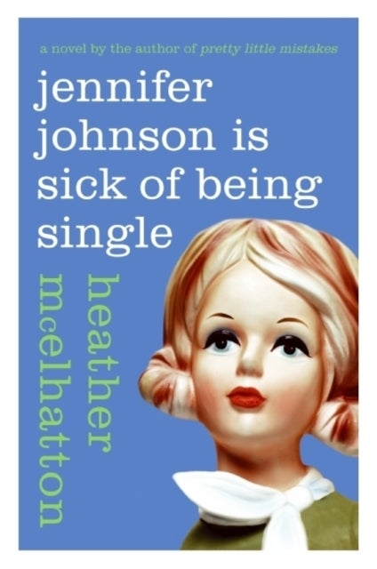 Jennifer Johnson Is Sick of Being Single - A Novel