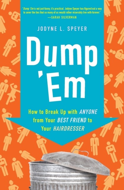 Dump 'Em - How to Break Up with Anyone from Your Best Friend to Your Hairdresser