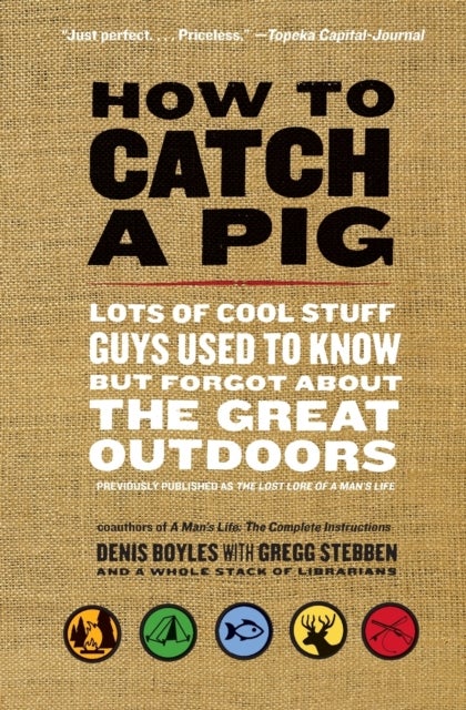 How to Catch a Pig - Lots of Cool Stuff Guys Used to Know but Forgot About the Great Outdoors