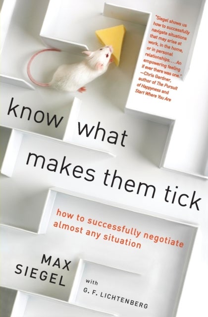 Know What Makes Them Tick - How to Successfully Negotiate Almost Any Situation
