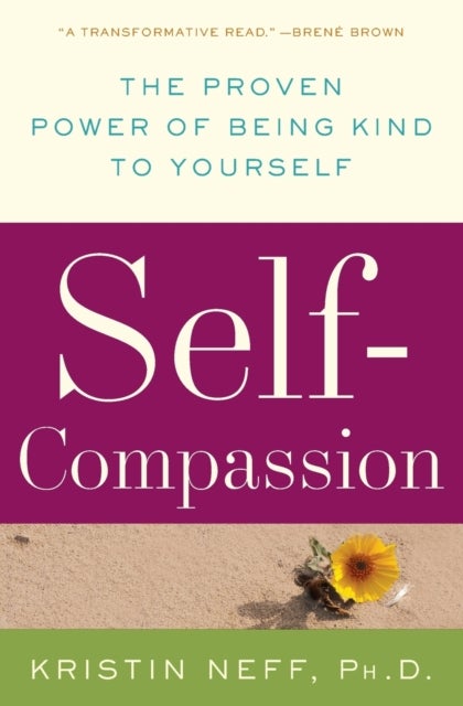 Self-Compassion - The Proven Power of Being Kind to Yourself