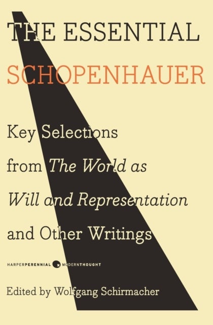 The Essential Schopenhauer - Key Selections from The World As Will and Representation and Other Writings