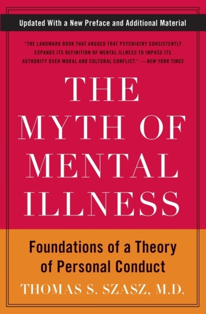 The Myth of Mental Illness - Foundations of a Theory of Personal Conduct