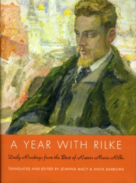 A Year with Rilke: Daily Readings from the Best of Rainer Maria Rilke - Daily Readings from the Best of Rainer Maria Rilke