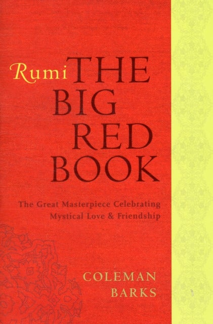 Rumi: The Big Red Book - The Great Masterpiece Celebrating Mystical Love and Friendship
