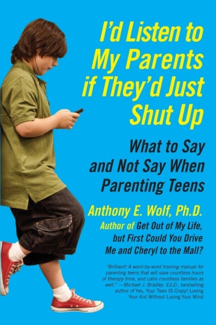 I'd Listen to My Parents If They'd Just Shut Up - What to Say and Not Say When Parenting Teens