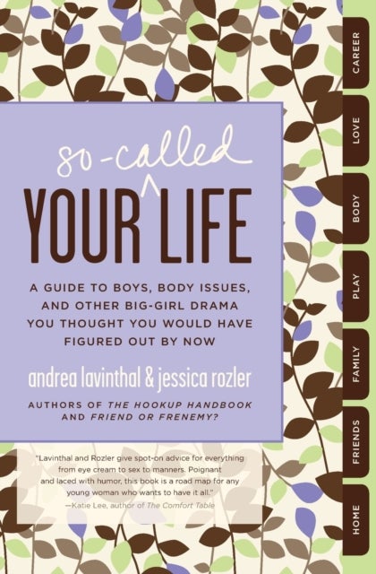 Your So-Called Life - A Guide to Boys, Body Issues, and Other Big-Girl Drama You Thought You Would Have Figured Out by Now