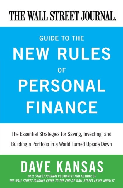 The Wall Street Journal Guide to the New Rules of Personal Finance - Essential Strategies for Saving, Investing, and Building a Portfolio in a World Turned Upside Down