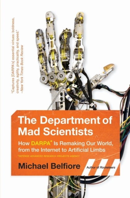 Department of Mad Scientists - How DARPA Is Remaking Our World, from the Internet to Artificial Limbs