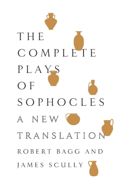 The Complete Plays of Sophocles - A New Translation