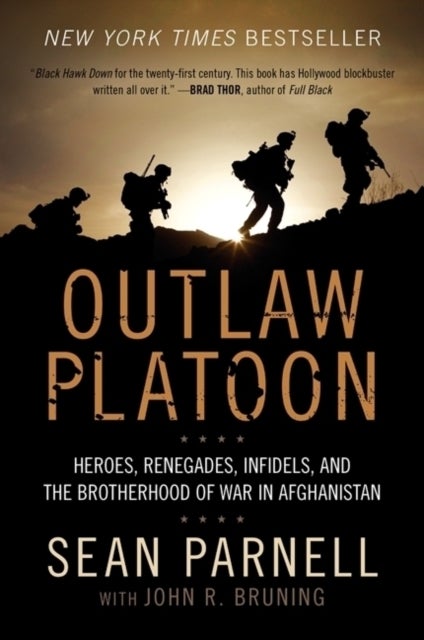 Outlaw Platoon - Heroes, Renegades, Infidels, and the Brotherhood of War in Afghanistan