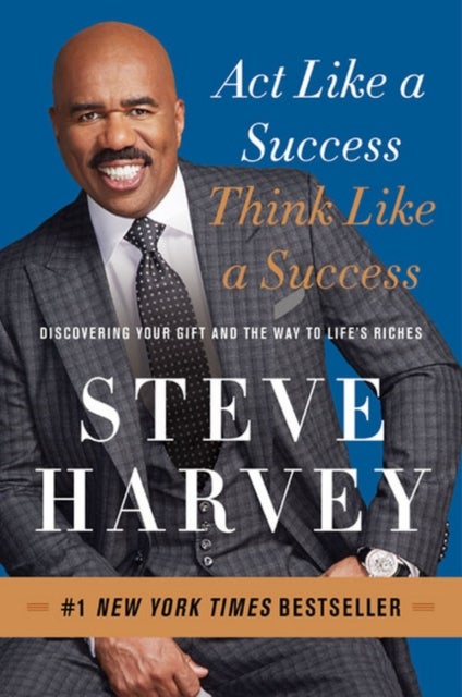 Act Like a Success, Think Like a Success - Discovering Your Gift and the Way to Life's Riches