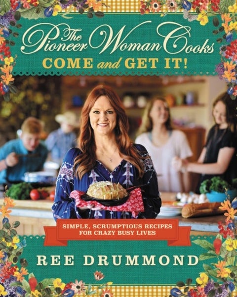 The Pioneer Woman Cooks¿Come and Get It! - Simple, Scrumptious Recipes for Crazy Busy Lives