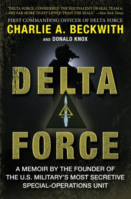 Delta Force - A Memoir by the Founder of the U.S. Military's Most Secretive Special-Operations Unit