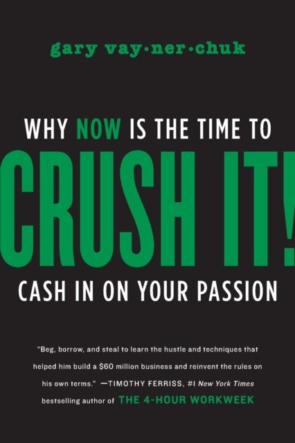 Crush It! - Why NOW Is the Time to Cash In on Your Passion