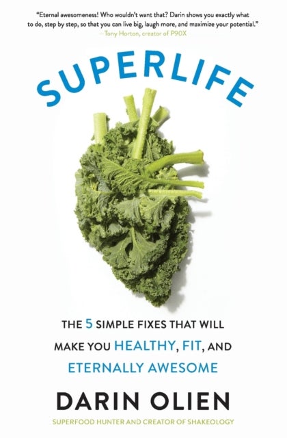 SuperLife - The 5 Simple Fixes That Will Make You Healthy, Fit, and Eternally Awesome
