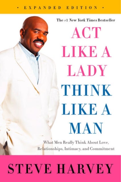 Act Like a Lady, Think Like a Man - What Men Really Think About Love, Relationships, Intimacy, and Commitment