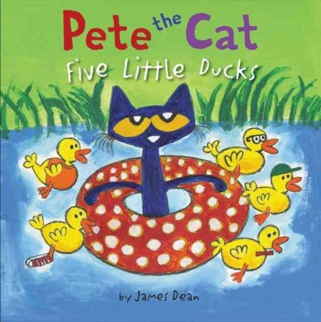 Pete the Cat: Five Little Ducks - An Easter And Springtime Book For Kids