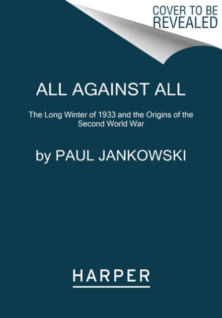 All Against All - The Long Winter of 1933 and the Origins of the Second World War