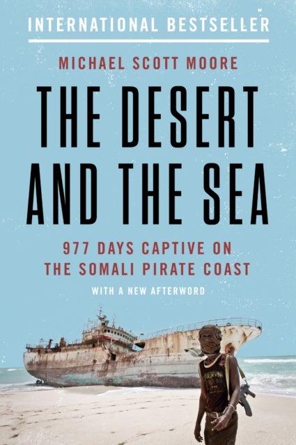 The Desert and the Sea - 977 Days Captive on the Somali Pirate Coast