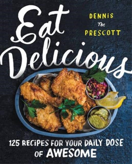 Eat Delicious - 125 Recipes for Your Daily Dose of Awesome