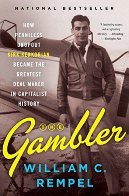 The Gambler - How Penniless Dropout Kirk Kerkorian Became the Greatest Deal Maker in Capitalist History
