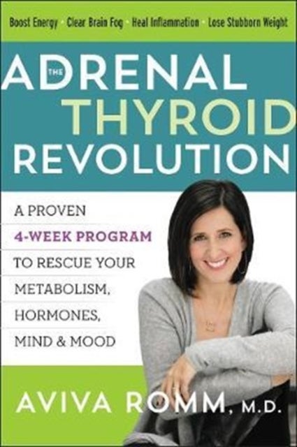 The Adrenal Thyroid Revolution - A Proven 4-Week Program to Rescue Your Metabolism, Hormones, Mind & Mood