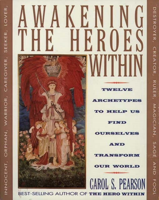 Awakening the Heroes Within: Twelve Archetypes to Help Us Find Ourselves and Transform Our World - Twelve Archetypes to Help Us Find Ourselvesand Transform Our World
