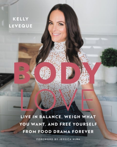 The Body Love - Live in Balance, Weigh What You Want, and Free Yourself from Food Drama Forever