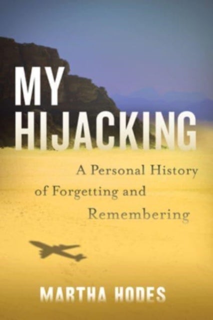 My Hijacking - A Personal History of Forgetting and Remembering