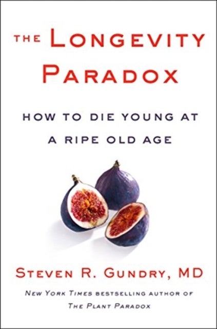 The Longevity Paradox - How to Die Young at a Ripe Old Age