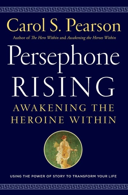 Persephone Rising: Awakening the Heroine Within