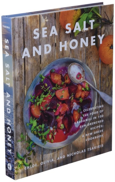 Sea Salt and Honey - Celebrating the Food of Kardamili in 100 Sun-Drenched Recipes: A New Greek Cookbook