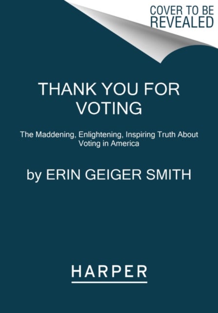 Thank You for Voting - The Maddening, Enlightening, Inspiring Truth About Voting in America