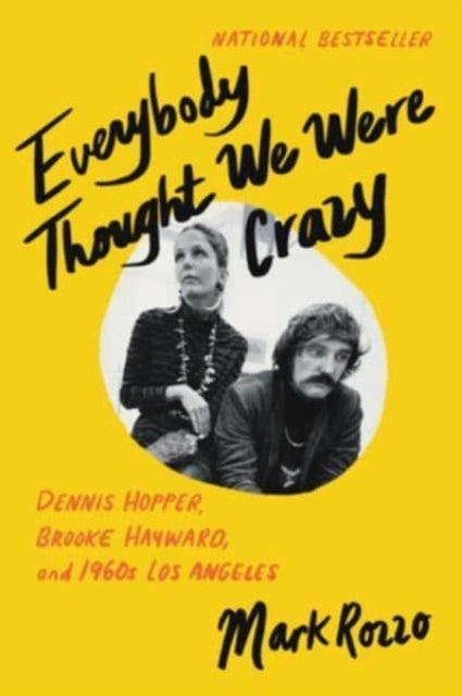 Everybody Thought We Were Crazy - Dennis Hopper, Brooke Hayward, and 1960s Los Angeles