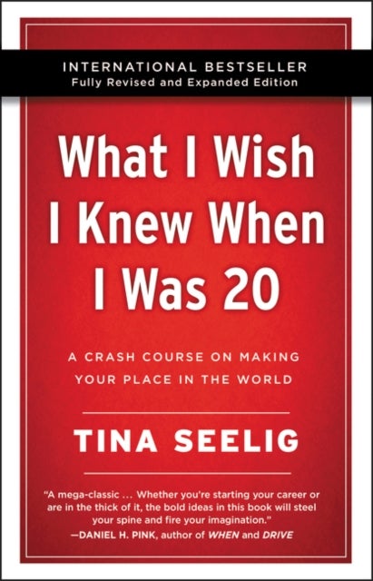 What I Wish I Knew When I Was 20 - 10th Anniversary Edition - A Crash Course on Making Your Place in the World